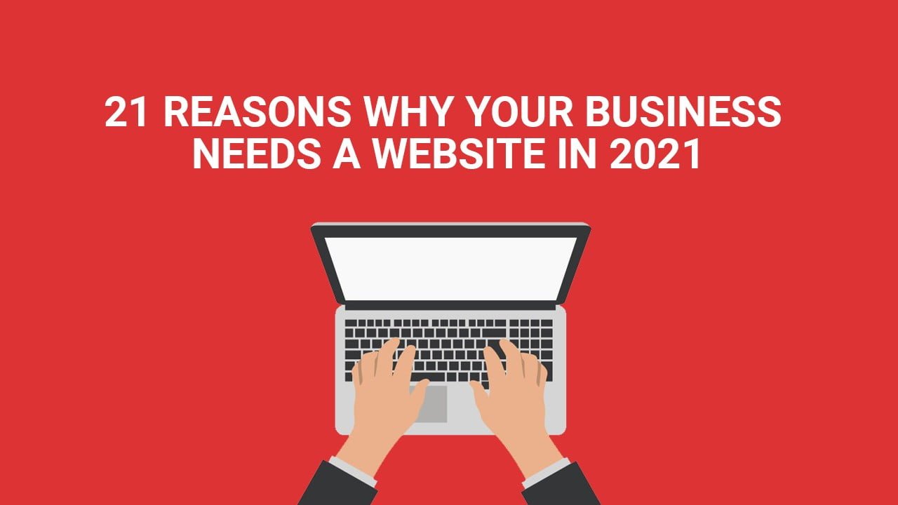 21 reasons why your business needs a website in 2021 21